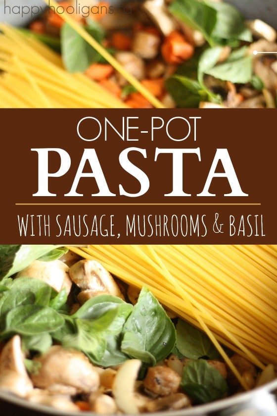 One-Pot Pasta with Sausage Mushroom and Basil - Happy Hooligans